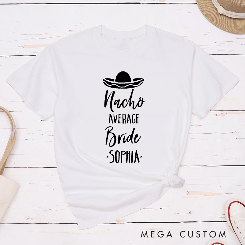 Personalized Nacho Average Bride Matching T-Shirt Bridesmaid T-Shirt Wedding T-Shirt Bachelorette Party Gift