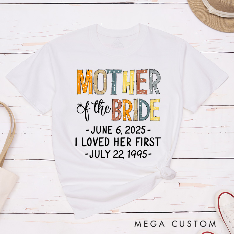 Personalized Rustic Mother of the Bride I Loved Her First Matching T-Shirt Mother of the Groom T-Shirt Wedding Day T-Shirt Bachelorette Party Gift