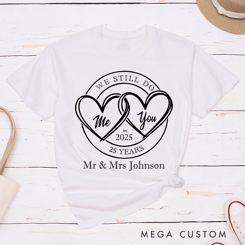 Personalized Couple 25th Anniversary T-Shirt WE STILL DO 25 Years T-Shirt Anniversary Gift Tees for Wife Husband Couple Gift