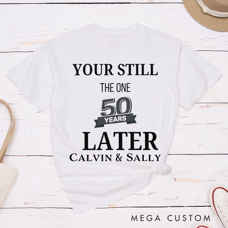 Personalized Couple 50th Anniversary T-Shirt You're Still the One 50 Years Later Anniversary Shirt for Couples Wife Husband Gift Tees