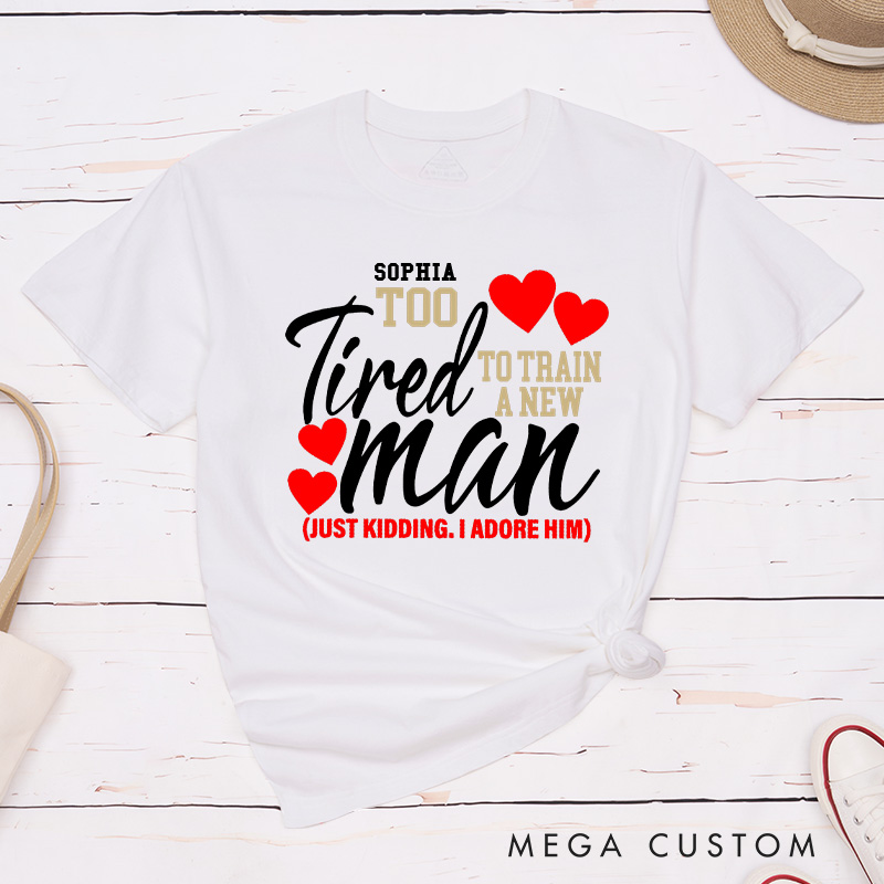 Personalized Couple Still In Love With Her Matching T-Shirt Valentine's Day Too Tired To Train A New Man T-Shirt for Husband Wife Boyfriend Girlfriend