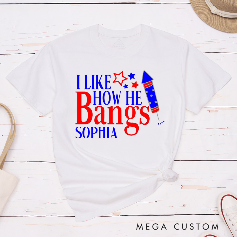 Personalized Couple I Like How She Explodes Matching T-Shirt Independence Day I Like How He Bangs T-Shirt for Husband Wife Boyfriend Girlfriend Gift