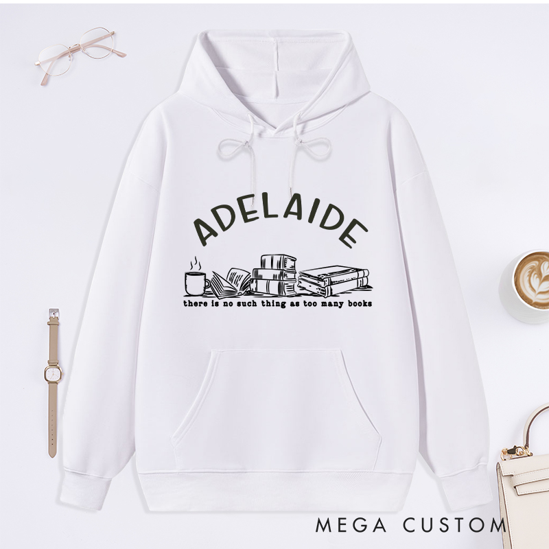 Personalized There Is No Such Thing As Too Many Books Classic Hoodies Book Lover Hoodies with Name Reading Hoodies Librarian Gift Book Lover Gift