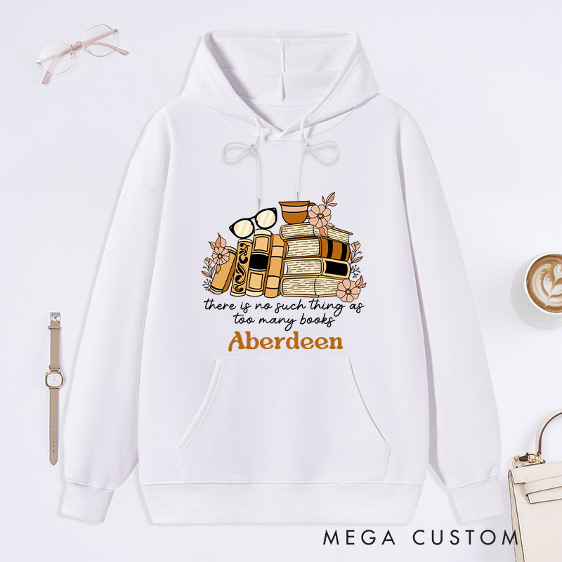 Personalized There Is No Such Thing As Too Many Books Classic Hoodies Book Lover Hoodies with Name Reading Hoodies Librarian Gift Reader Gift