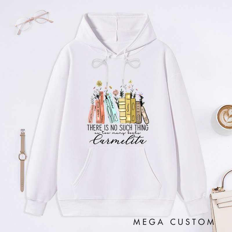 Personalized There Is No Such Thing As Too Many Books Classic Hoodies Custom Bookish Hoodies with Name Librarian Gift Book Lover Gift for Reader