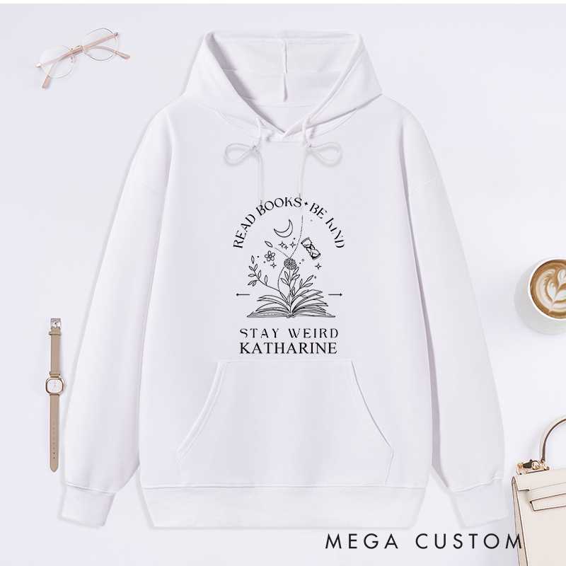 Personalized Read Books Be Kind Stay Weird Classic Hoodies Bookish Hoodies Custom Book Lover Hoodies with Name Librarian Gift Reading Gift