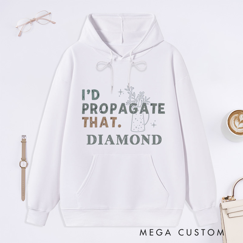 Personalized I'd Propagate That Classic Hoodies Custom Hoodies with Name Plant Lover Gift Gardening Lover Gift for Gardener Gift