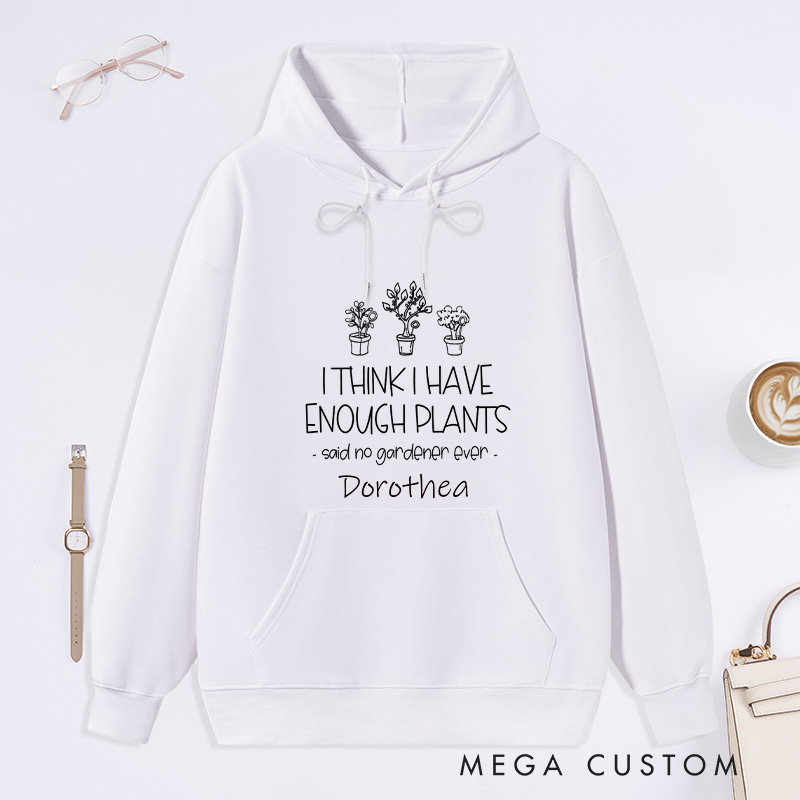 Personalized I Think I Have Enough Plants Classic Hoodies Custom Hoodies with Name Plant Lover Gift Gardening Lover Gift Gardener Gift