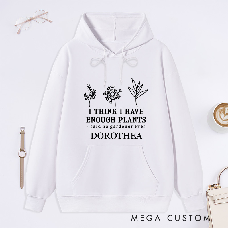 Personalized I Think I Have Enough Plants Classic Hoodies Custom Earth Day Hoodies with Name Plant Lover Gift Gardening Lover Gift for Gardener Gift