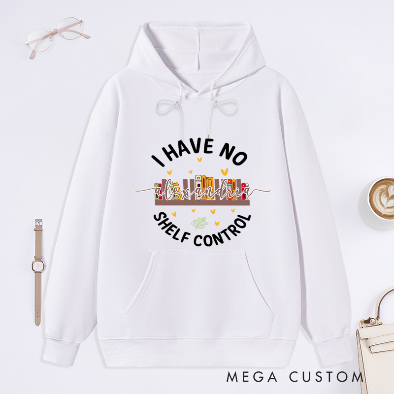 Personalized I Have No Shelf Control Classic Hoodies Book Lover Hoodies Reading Hoodies Librarian Gift Book Lover Gift For Reader
