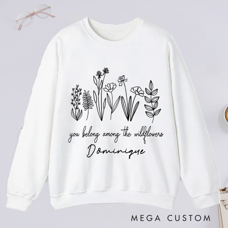 Personalized You Belong Among The Wildflowers Classic Sweatshirts Wildflower Sweatshirt with Name for Plant Lover Gift Gardening Gift Gardener Gift