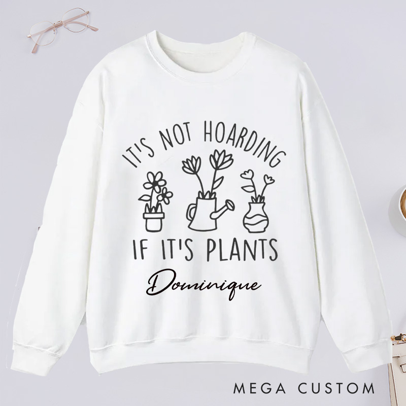 Personalized It's Not Hoarding If It's Plants Classic Sweatshirts Houseplants Sweatshirt with Name Plant Lover Gift Gardening Gift for Gardener