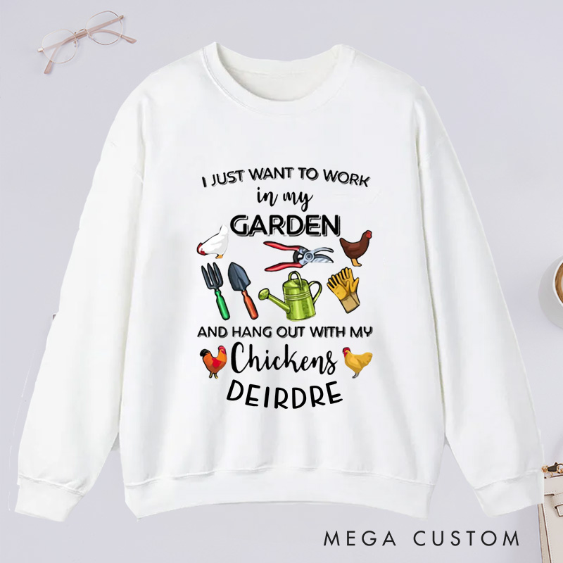 Personalized I Just Want To Work In My Garden And Hangout With My Chickens Classic Sweatshirts with Name Plant Lover Gift Gardening Gift Gardener Gift