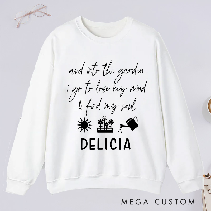 Personalized And Into The Garden I Go to My Mind And Find My Soul Classic Sweatshirts with Name Plant Lover Gift Gardening Gift for Gardener Gift