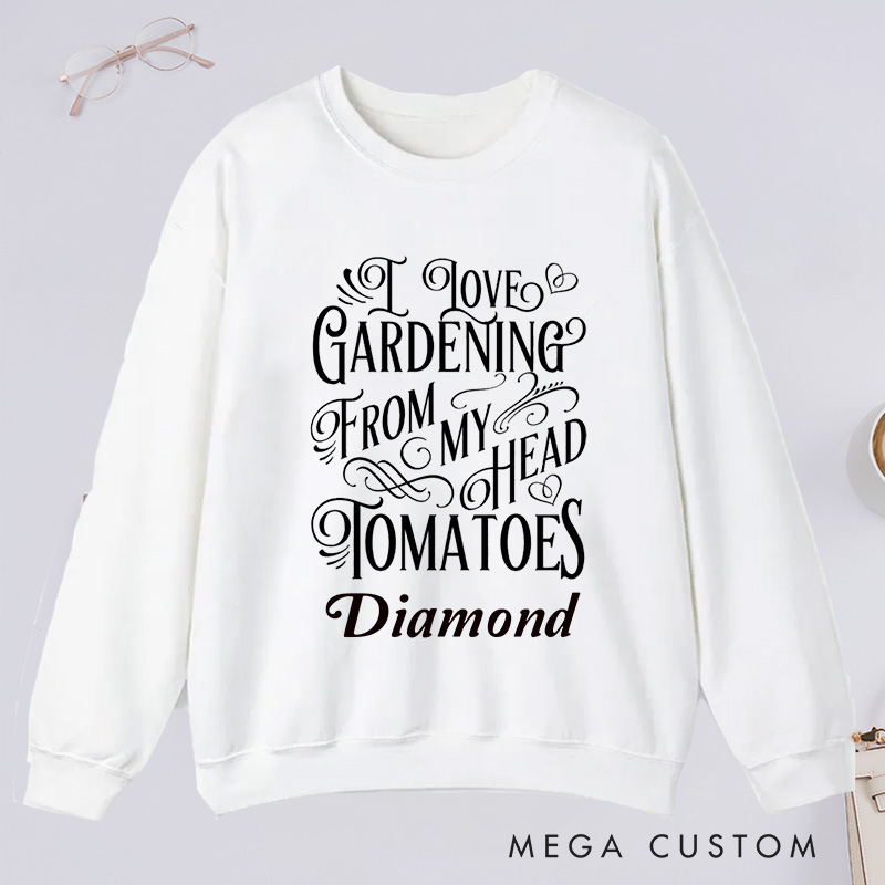 Personalized I Love Gardening From My Head Tomatoes Classic Sweatshirts Gardener Sweatshirt with Name Plant Lover Gift Gardening Lover Gift