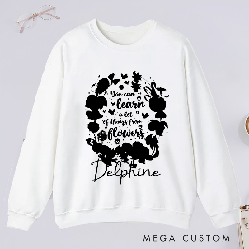 Personalized You Can Learn A Lot Of Things From Flowers Classic Sweatshirts Wildflowers Sweatshirt Plant Lover Gift Gardening Gifts