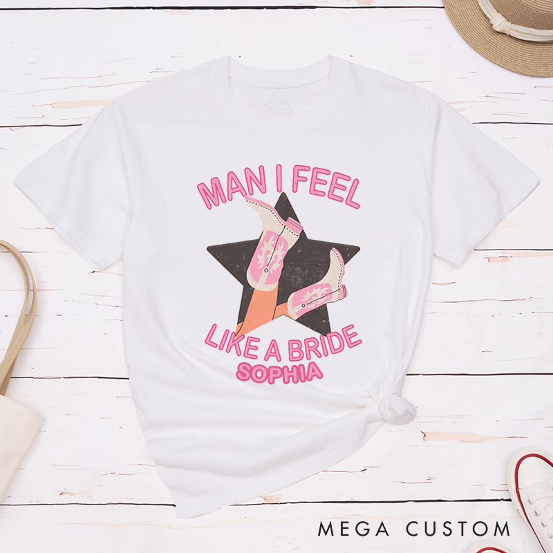Personalized Man I Feel Like a Bride Matching T-Shirt Let's Go Girls T-Shirt Cowgirl Bridesmaid Wedding Cowgirl Boots T-Shirt Bachelorette Party Gift