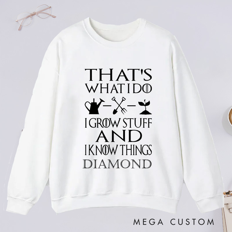 Personalized That's What I Do I Grow Stuff And I Know Things Classic Sweatshirts Gardener Sweatshirt with Name Plant Lover Gift Gardening Gift