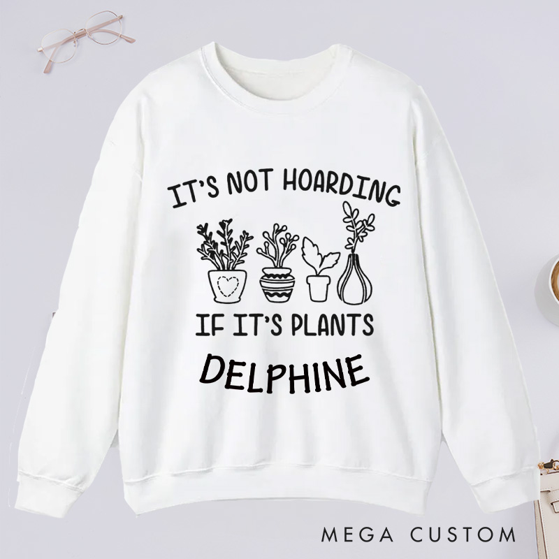 Personalized It's Not Hoarding If It's Plants Classic Sweatshirts Gardener Sweatshirt with Name Plant Lover Gift Gardening Gift Gardener Gift