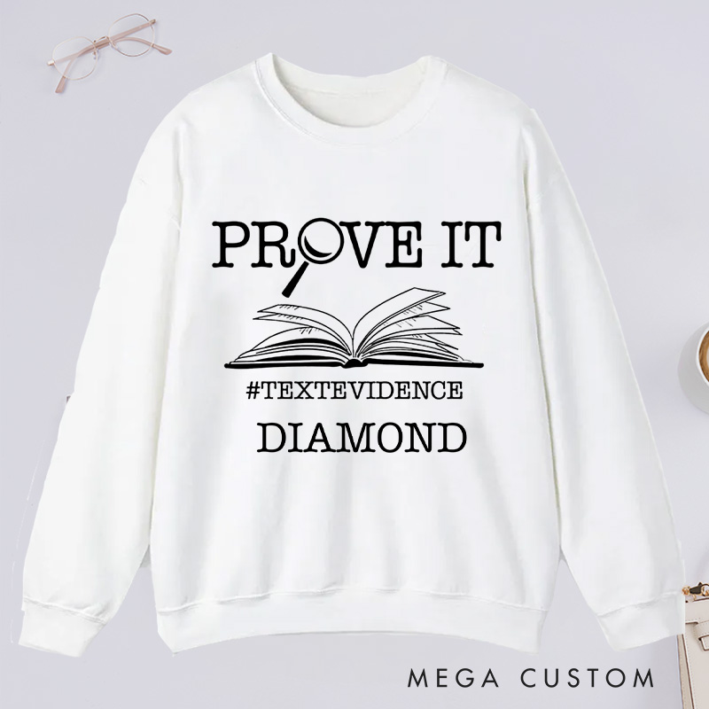 Personalized The Prove It Classic Sweatshirts Prove it Text Evidence Sweatshirt Research Sweatshirt with Name Book Lover Gift Librarian Gift