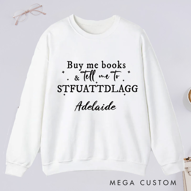 Personalized Buy Me Books And Tell Me To STFUATTDLAGG Classic Sweatshirts Custom Sweatshirt with Name Book Lovers Gift Librarian Gift Reader Gift