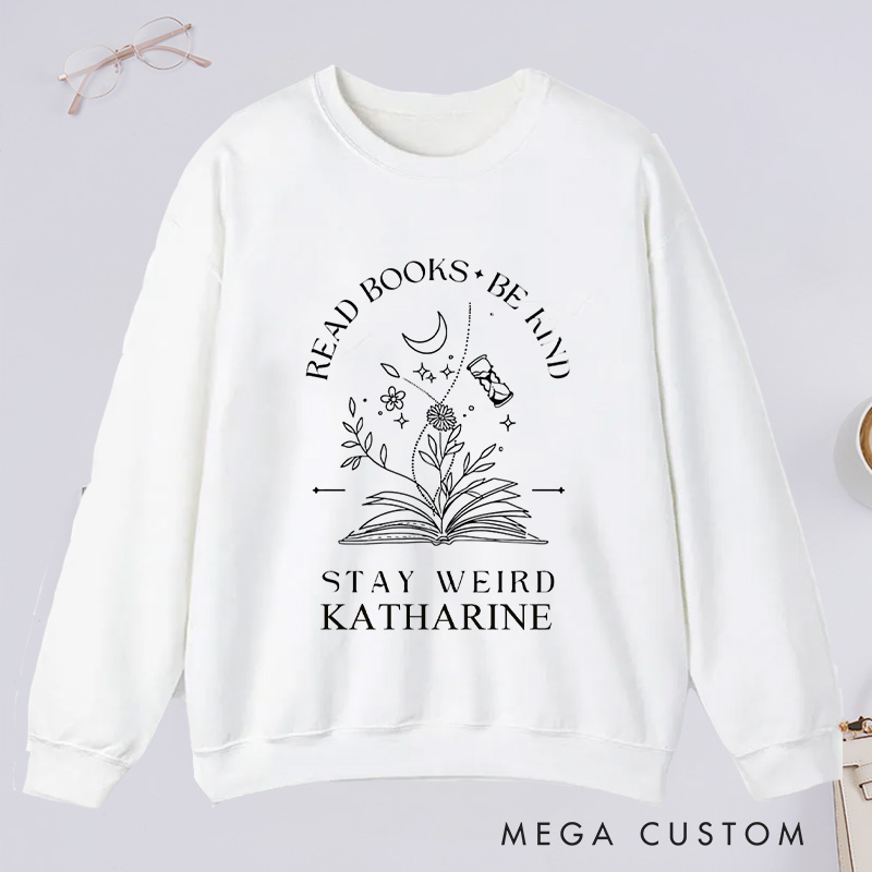 Personalized Read Books Be Kind Stay Weird Classic Sweatshirts Reading Sweatshirt with Name for Book Lover Gift Librarian Gift Reading Gift