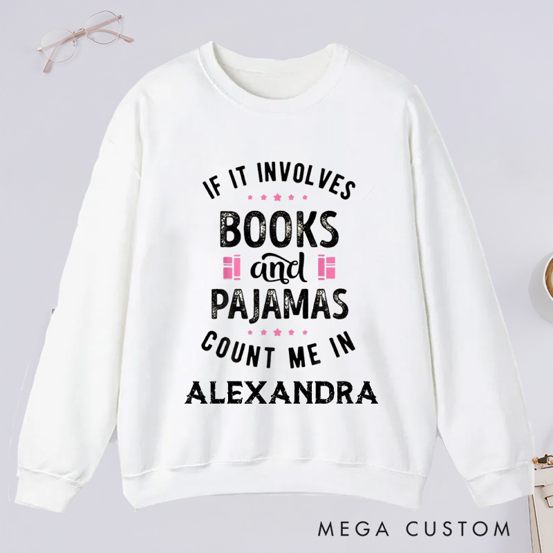 Personalized If It Involves Books And Pajamas Count Me In Classic Sweatshirts Bookish Sweatshirt with Name Book Lover Gift Librarian Gift