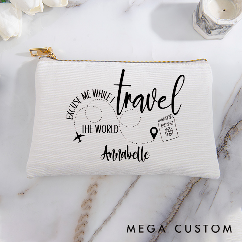 Personalized Makeup Bag Gift for Traveler Excuse Me While I Travel The World