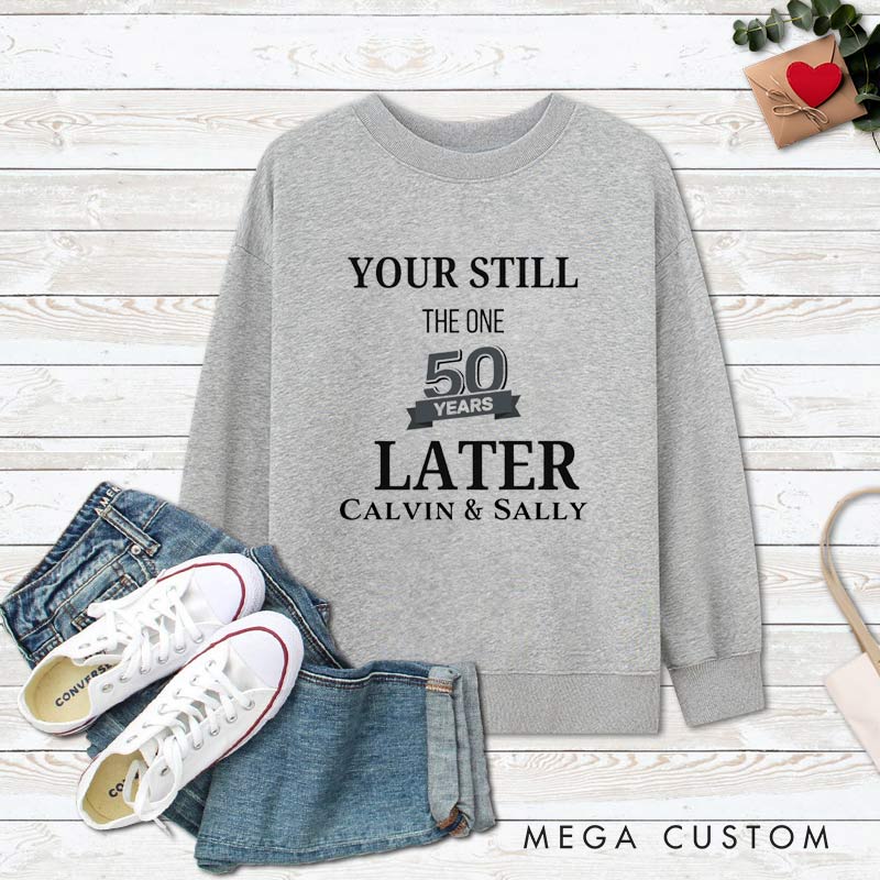 Personalized Couple 50th Anniversary Sweatshirt You're Still the One 50 Years Later Anniversary Outfit for Couples Wife Husband Gift Sweatshirt