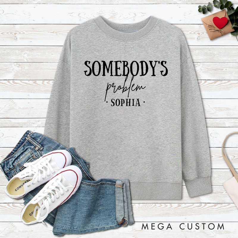 Personalized Couple Somebody and Somebody's Problem Matching Sweatshirt Couple Valentine’s Day Sweatshirt for Husband Wife Boyfriend Girlfriend