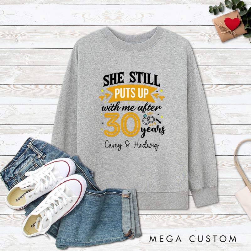 Personalized Couple 30 Years Anniversary Sweatshirt She Still Puts Up with Me Anniversary Outfit Anniversary Top for Wife Husband