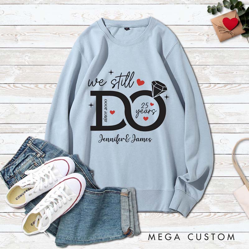Personalized Couple 25 Years Anniversary Sweatshirt We Still DO 25th Anniversary Tops Husband Wife Sweatshirt for Her Him