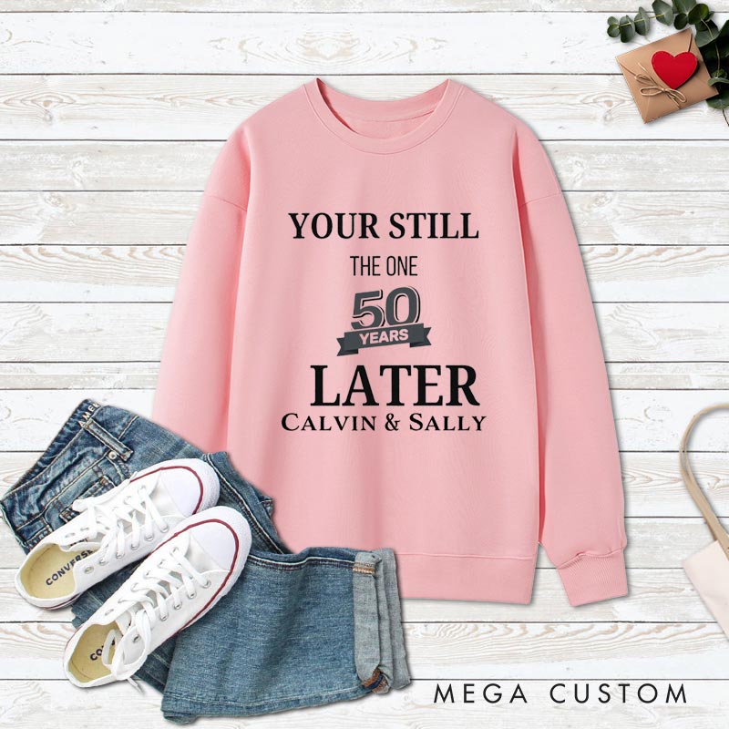 Personalized Couple 50th Anniversary Sweatshirt You're Still the One 50 Years Later Anniversary Outfit for Couples Wife Husband Gift Sweatshirt