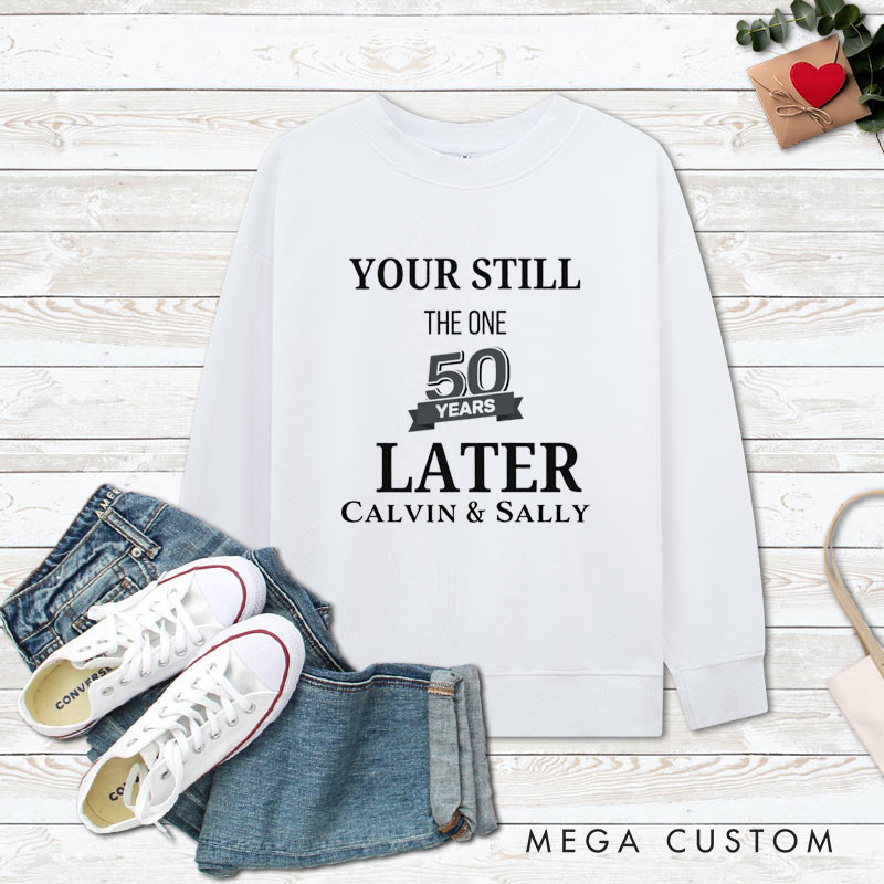 Personalized Couple 50th Anniversary Sweatshirt You're Still the One 50 Years Later Anniversary Outfit for Couples Wife Husband Gift Sweatshirt