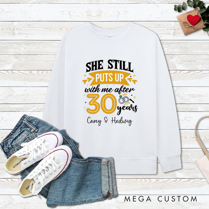 Personalized Couple 30 Years Anniversary Sweatshirt She Still Puts Up with Me Anniversary Outfit Anniversary Top for Wife Husband