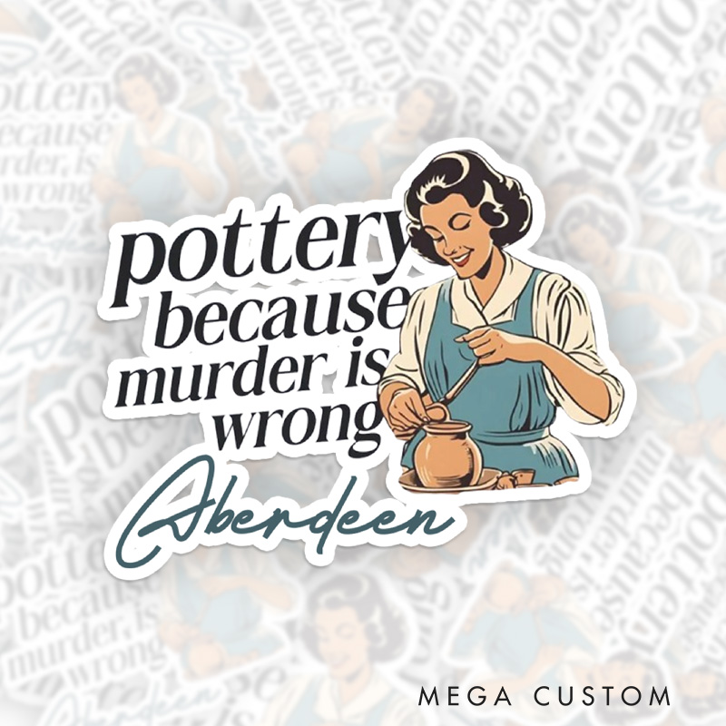 Personalized Pottery Because Murder is Wrong Sticker Funny Pottery Stickers with Name for Pottery Lovers Gift Clay Lover Gift