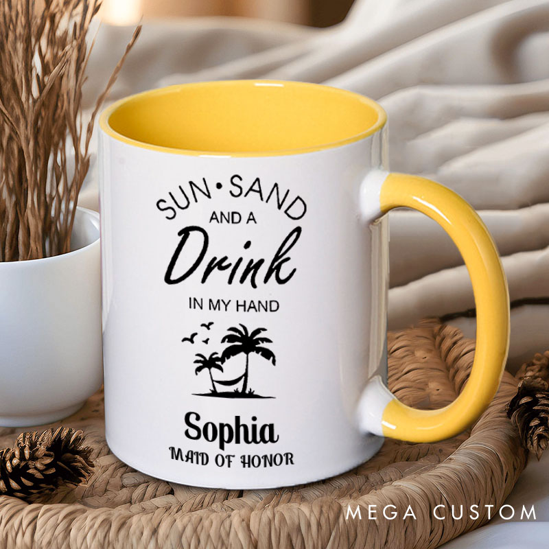 Personalized Bridesmaid Sun Sand and a Drink in My Hand Mug Maid of Honor Name Mug Bachelorette Party Mug Bridesmaid Proposal Gift Bridal Shower Mug