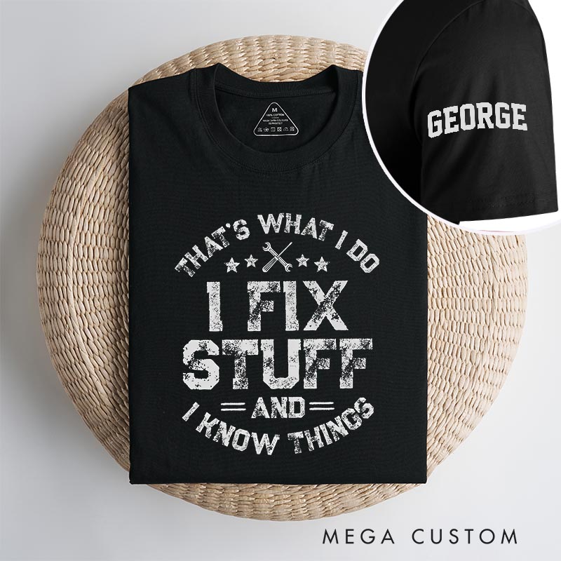 Personalized I Fix Stuff and I know Things Movie Classic T-Shirts Mechanic Father Movie Tshirt