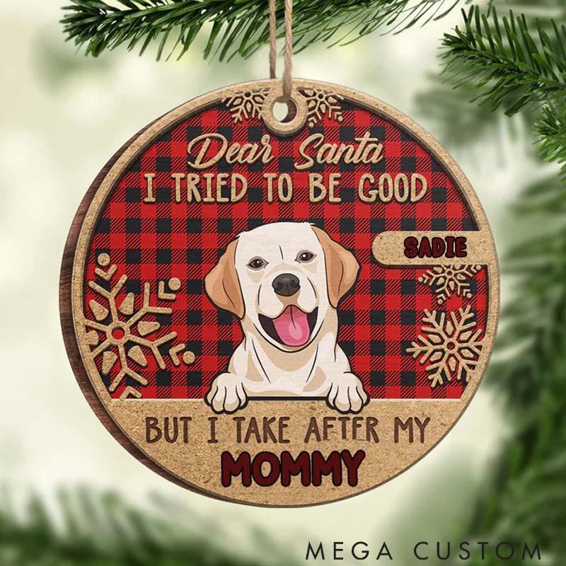 Personalized Dog Lover I Tried to be Good but I Take after My Mommy Christmas Ornament