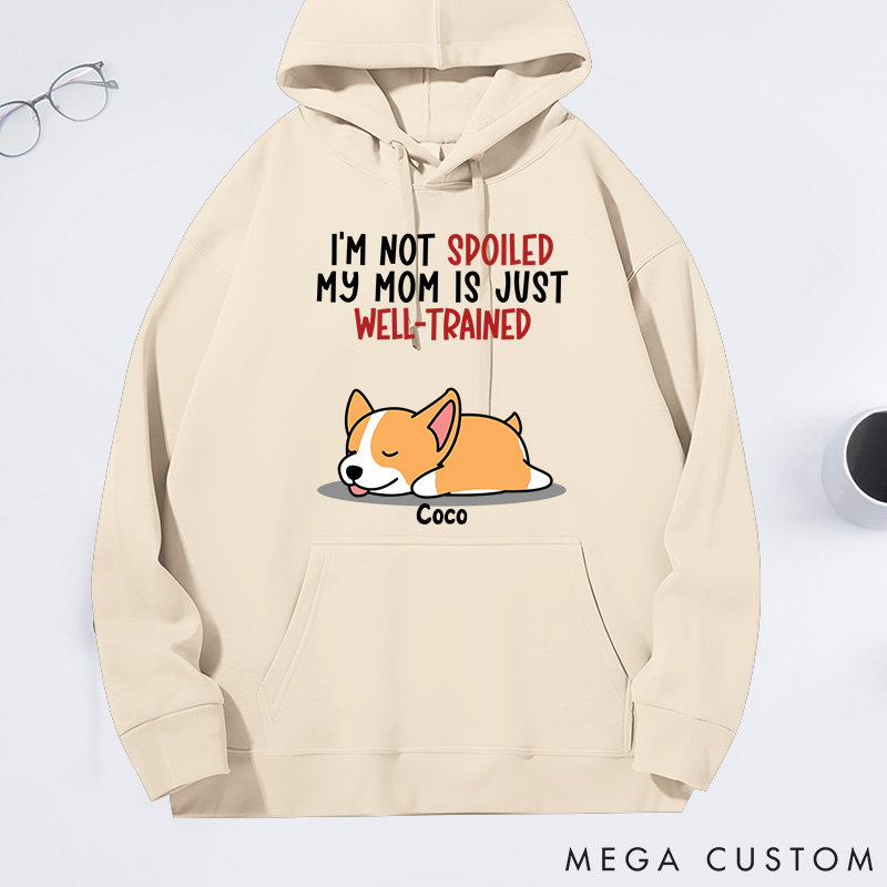 Personalized Dog Lover I'm Not Spoiled My Mom is Just Well-Trained Classic Hoodies