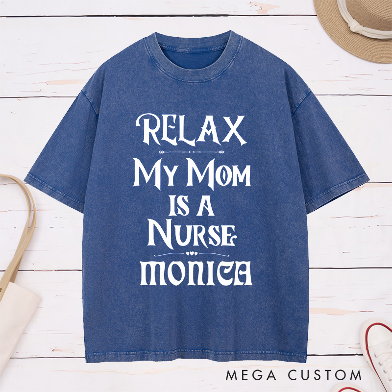 Personalized Nurse Washed T-Shirt Customized Relax My Mom is a Nurse Design Washed T-Shirt 