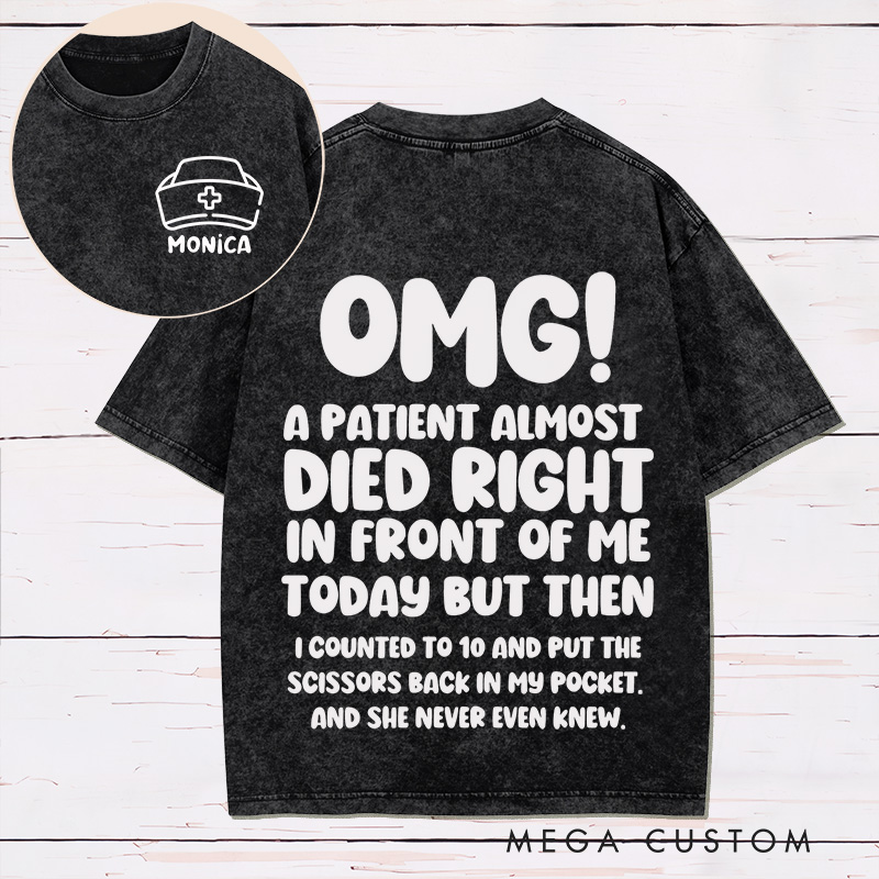 Personalized Nurse Two Sides Printed Washed T-Shirt Customized A Patient Almost Died Design Washed T-Shirt 