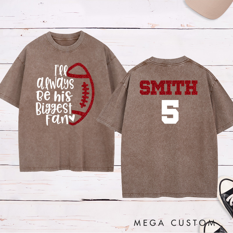 Personalized Glitter American Football and Rugby Washed T-Shirt with Custom Name and Number of I'ee Always Be His Biggest Fan