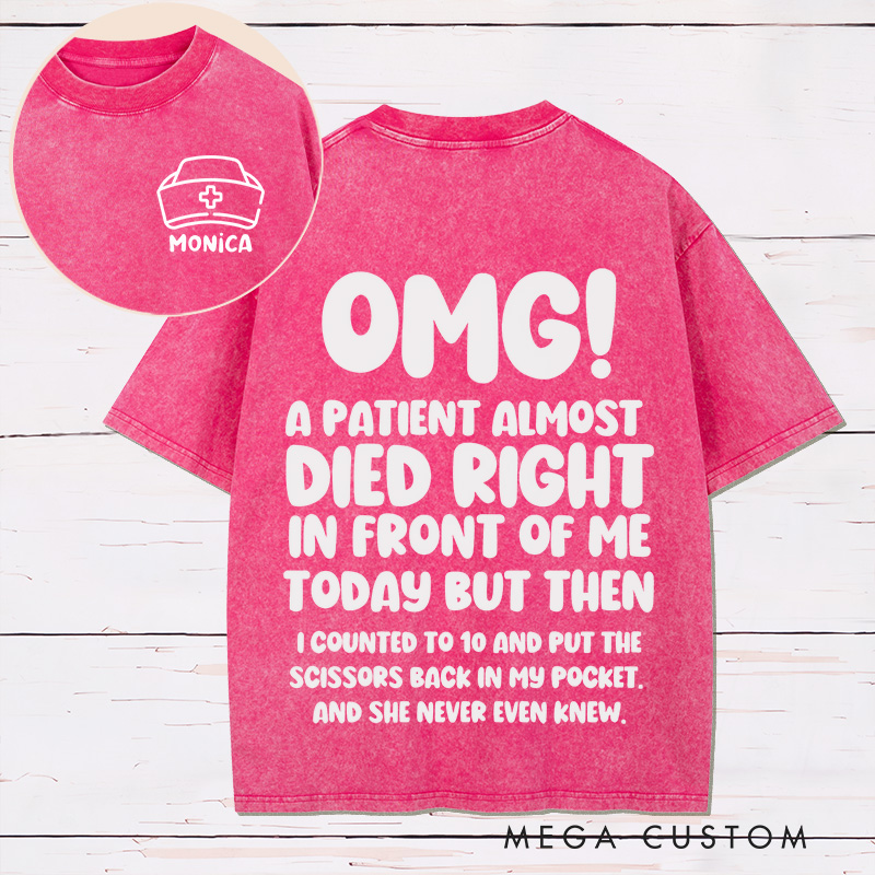 Personalized Nurse Two Sides Printed Washed T-Shirt Customized A Patient Almost Died Design Washed T-Shirt 