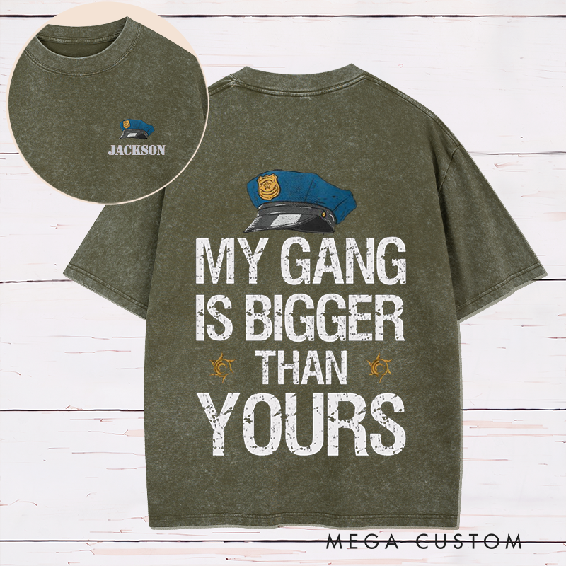Personalized My Gang Is Bigger Than Yours Washed T-Shirt with Law Enforcement Inspired Design Gift for Police
