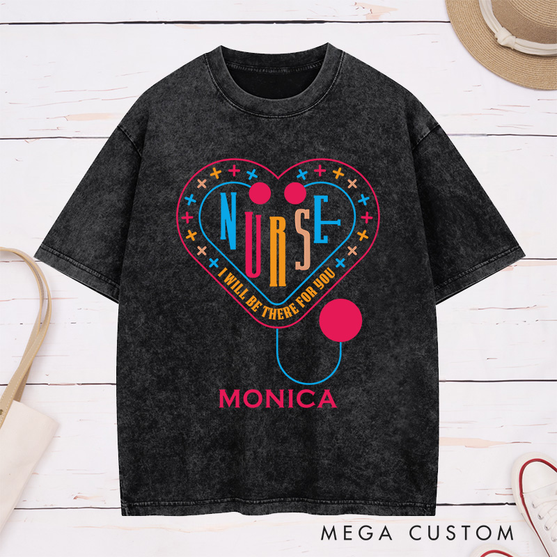 Personalized Nurse Washed T-Shirt Customized I'll Be There for You Design Washed T-Shirt 