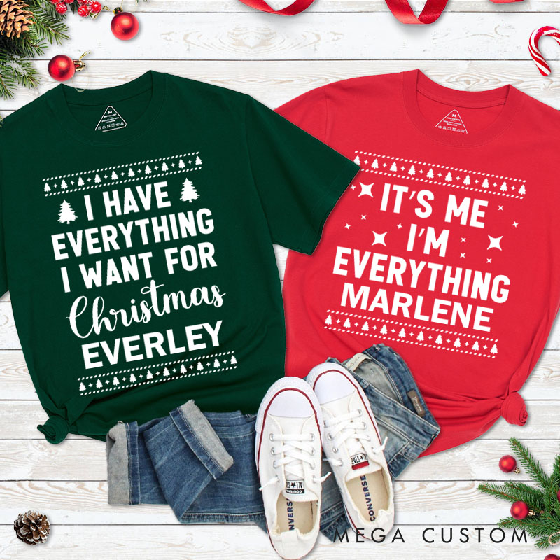 Personalized Couple Fun I Have Everything I Want for Christmas Matching T-Shirt Couple I'm Everything T-Shirt for Husband Wife Boyfriend Girlfriend