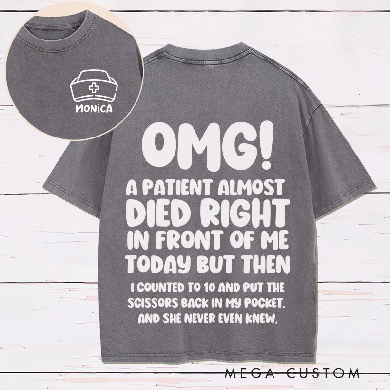 Personalized Nurse Two Sides Printed Washed T-Shirt Customized A Patient Almost Died Design Washed T-Shirt 