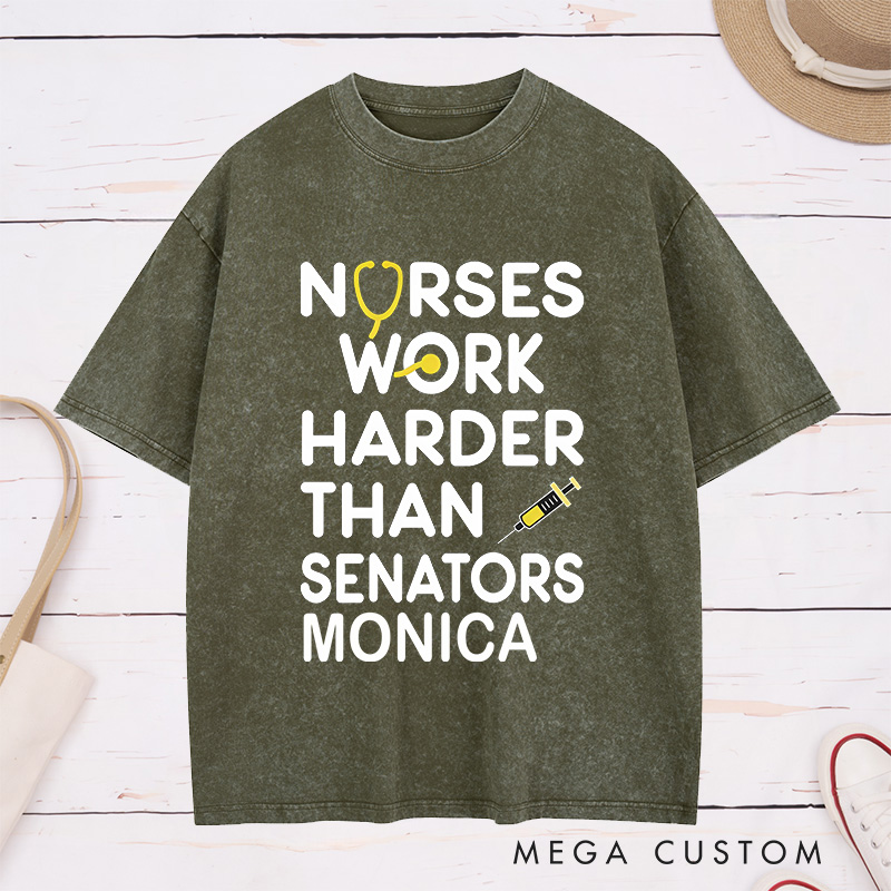 Personalized Nurse Washed T-Shirt Customized Nurses Work Harder Than Senators Design Washed T-Shirt 