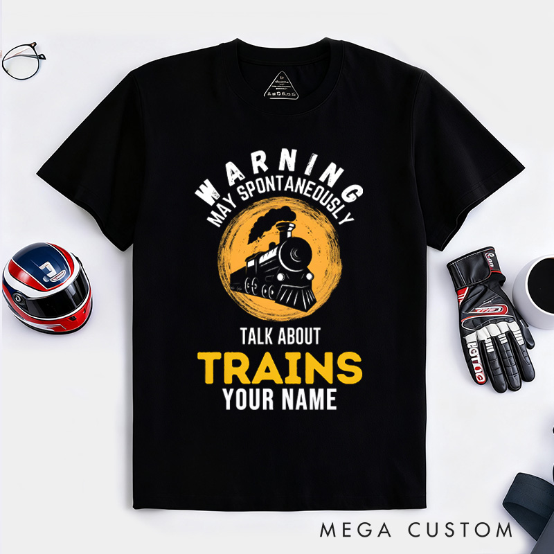 Personalized Train Enthusiast T-Shirt Custom Warning May Spontaneously Talk About Trains Design Shirt Train Lover Gift
